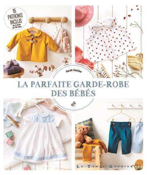 La Parfaite Garde Robe Des Bebes 15 Patrons Inclus La Parfaite Garde Robe Des Bebes 15 Patrons Inclus