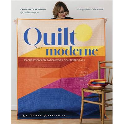 QUILT MODERNE - 15 CREATIONS EN PATCHWORK CONTEMPORAIN