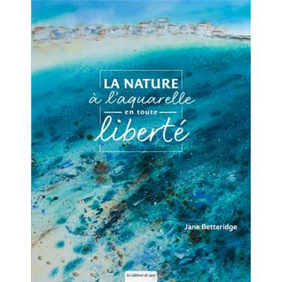 LA NATURE A L'AQUARELLE EN TOUTE LIBERTE