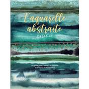 L'AQUARELLE ABSTRAITE CREATIVE - LE GUIDE