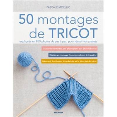 50 MONTAGES DE TRICOT EXPLIQUES EN 850 PHOTOS DE PAS A PAS 