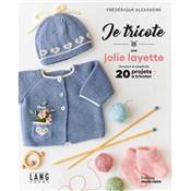 JE TRICOTE UNE JOLIE LAYETTE - 20 PROJETS A TRICOTER