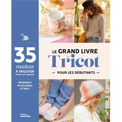 LE GRAND LIVRE DU TRICOT POUR LES DEBUTANTS - 35 MODELES A TRICOTER