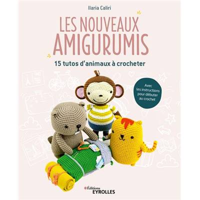 LES NOUVEAUX AMIGURUMIS - 15 TUTOS D'ANIMAUX A CROCHETER