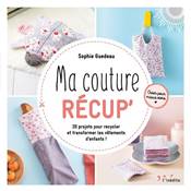 MA COUTURE RECUP' - 20 PROJETS POUR RECYCLER LES VETEMENTS D'ENFANTS