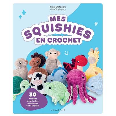MES SQUISHIES EN CROCHET - 30 MODELES DE PELUCHES MOELLEUSES 