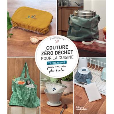 COUTURE ZERO DECHET POUR LA CUISINE - 26 CREATIONS 