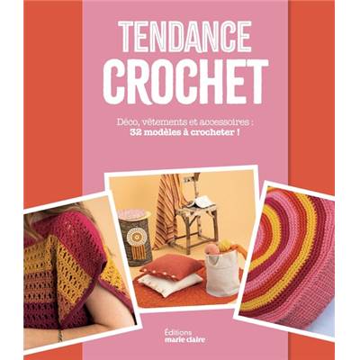 TENDANCE CROCHET - DECO VETEMENTS ET ACCESSOIRES - 32 MODELES