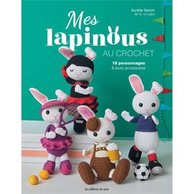 MES LAPINOUS AU CROCHET - 18 PERSONNAGES & LEURS ACCESSOIRES