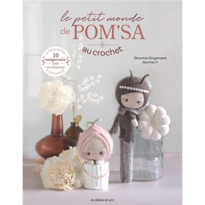LE PETIT MONDE DE POM'SA AU CROCHET - 10 AMIGURUMIS TOUT EN DOUCEUR