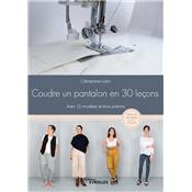 COUDRE UN PANTALON EN 30 LECONS - 12 MODELES & LEURS PATRONS 