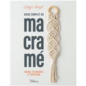 GUIDE COMPLET DU MACRAME - NOEUDS TECHNIQUES ET CREATIONS
