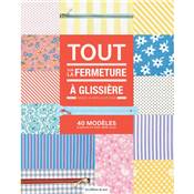 TOUT SUR LA FERMETURE A GLISSIERE - BASES & APPLICATIONS - 40 MODELES
