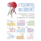 L'ESSENTIEL DU CROCHET - TECHNIQUES ET CONSEILS