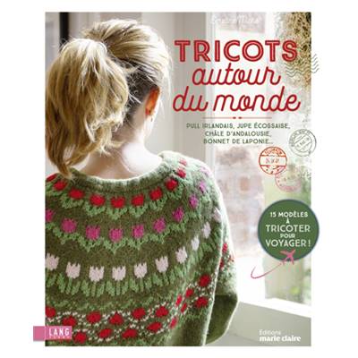 TRICOTS AUTOUR DU MONDE - 15 MODELES A TRICOTER POUR VOYAGER