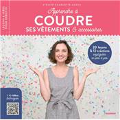 APPRENDRE A COUDRE SES VETEMENTS ET SES ACCESSOIRES -NOUVELLE EDITION