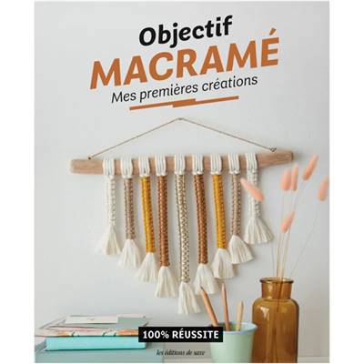 OBJECTIF MACRAME - MES PREMIERES CREATIONS - 100% REUSSITE