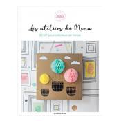 LES ATELIERS DE MOMA - 20 DIY POUR CREATEURS EN HERBE