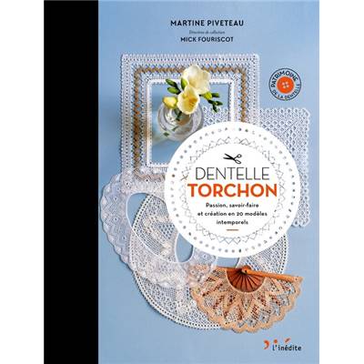 DENTELLE TORCHON - PASSION SAVOIR-FAIRE ET CREATION EN 20 MODELES 