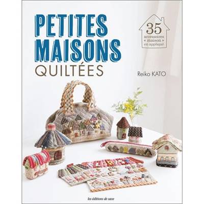 PETITES MAISONS QUILTEES - 35 ACCESSOIRES MAISON EN APPLIQUE