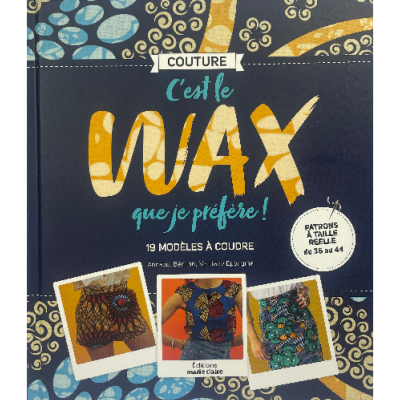 C'EST LE WAX QUE JE PREFERE ! 19 MODELES A COUDRE