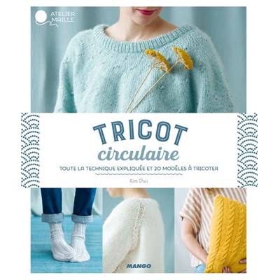 TRICOT CIRCULAIRE - TOUTE LA TECHNIQUE EXPLIQUEE EN 20 LECONS