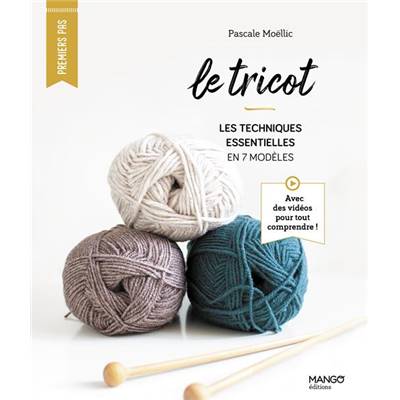 LE TRICOT - LES TECHNIQUES ESSENTIELLES EN 7 MODELES