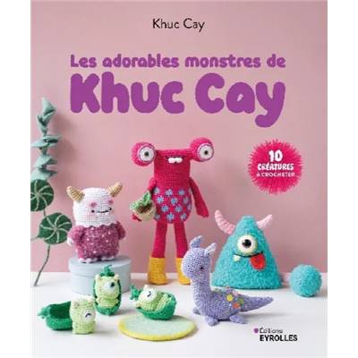 LES ADORABLES MONSTRES DE KHUC CAY - 10 CREATURES A CROCHETER