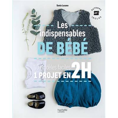 LES INDISPENSABLES DE BEBE - 10 MODELES FACILES - 1 PROJET EN 2 H