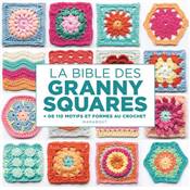 LA BIBLE DES GRANNY SQUARES + DE 110 MOTIFS ET FORMES AU CROCHET 