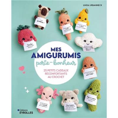 MES AMIGURUMIS PORTE-BONHEUR - 25 PETITS CADEAUX RECONFORTANTS 