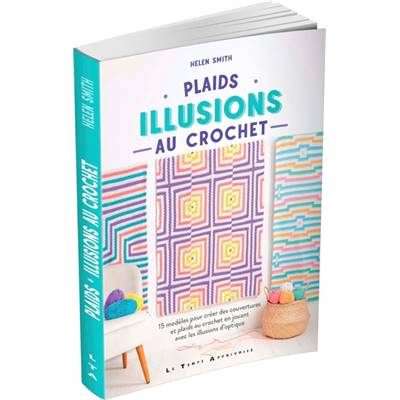 PLAIDS - ILLUSIONS AU CROCHET - 15 MODELES POUR CREER DES COUVERTURES