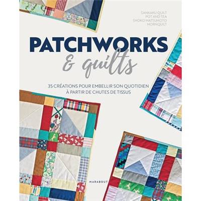 PATCHWORK & QUILTS 35 CREATIONS POUR EMBELLIR SON QUOTIDIEN