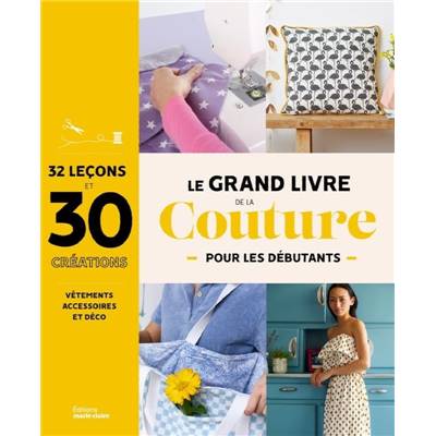 LE GRAND LIVRE DE LA COUTURE POUR LES DEBUTANTS - 30 CREATIONS