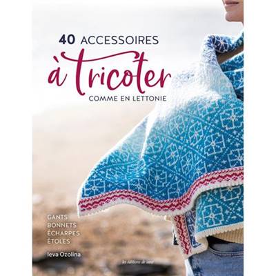 40 ACCESSOIRES A TRICOTER COMME EN LETTONIE