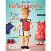 J'HABILLE MARIE-FRANCOISE - TOME 3 - 1 SIECLE DE MODE AU TRICOT