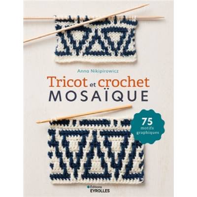 TRICOT & CROCHET MOSAIQUE - 75 MOTIFS GRAPHIQUES