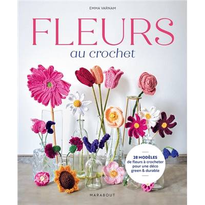 FLEURS AU CROCHET - 28 MODELES A CROCHETER POUR UNE DECO GREEN 