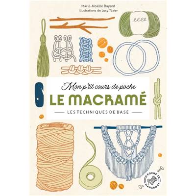MON P'TIT COURS DE POCHE - LE MACRAME - LES TECHNIQUES DE BASE