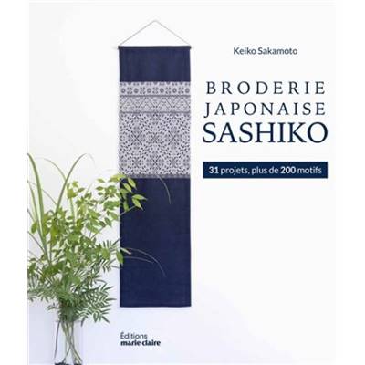 BRODERIE JAPONAISE SASHIKO - 31 PROJETS, PLUS DE 200 MOTIFS