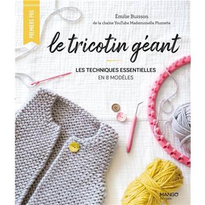 LE TRICOTIN GEANT - LES TECHNIQUES ESSENTIELLES EN 10 MODELES