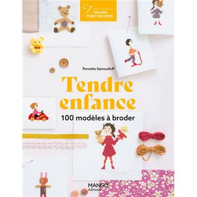 TENDRE ENFANCE - 100 MODELES A BRODER