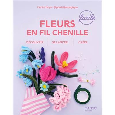 FLEURS EN FIL CHENILLE - FACILE - DECOUVRIR - SE LANCER - CREER