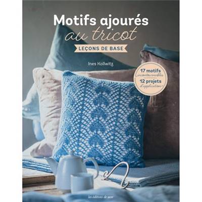 MOTIFS AJOURES AU TRICOT - LECONS DE BASE - 17 MOTIFS - 12 PROJETS