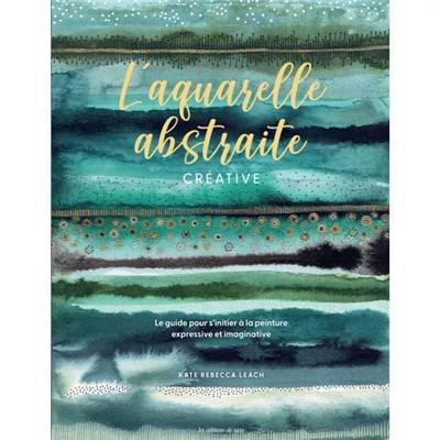 L'AQUARELLE ABSTRAITE CREATIVE - LE GUIDE