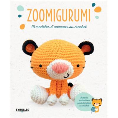 ZOOMIGURUMI - 15 MODELES D'ANIMAUX AU CROCHET