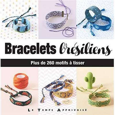 BRACELETS BRESILIENS - PLUS DE 260 MOTIFS A TISSER 