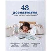 43 ACCESSOIRES POUR TOUT-PETITS ET PLUS GRANDS