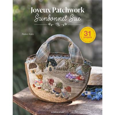 JOYEUX PATCHWORK SUNBONNET SUE - 31 PROJETS