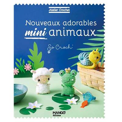 ATELIER CROCHET - NOUVEAUX ADORABLES MINI ANIMAUX 